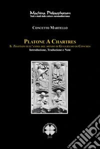 Platone e Chartres. Il trattato sull'anima del mondo di Guglielmo di Conches. Testo latino a fronte