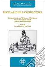 Rivelazione e conoscenza. Prospettive sacre d'Oriente e d'Occidente. Atti del 2° Seminario di studi (Siracusa, 6-9 dicembre 2006)