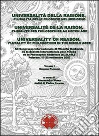 Universalità della ragione. Pluralità delle filosofie nel Medioevo. 12° Congresso internazionale... (Palermo, 2007). Ediz. italiana, inglese e francese (2) libro