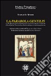 La parabola gentilis. Con la quaestio quam clamauit palam saracenis in Bugia e l'opuscolo di Jean Quidort... libro