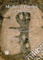 Medieval Europe in motion. The circulation of artists, images, patterns and ideas from the mediterranean to the atlantic coast (6th-15th centuries) libro