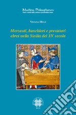 Mercanti, banchieri e prestatori ebrei nella Sicilia del XV secolo. Profilo, attività, relazioni familiari e sociali libro