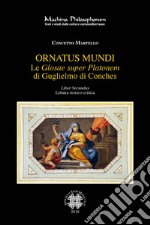 Le «Glosae super Platonem» di Guglielmo di Conches. Vol. 2: Ornatus mundi libro