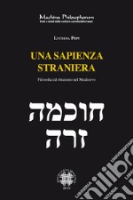 Una sapienza straniera. Filosofia ed ebraismo nel medioevo