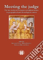 Meeting the judge. The late medieval Portuguese peripheral justice in geographical and chronogical context. Ediz. multilingue libro