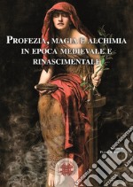 Profezia, magia e alchimia in epoca medievale e rinascimentale