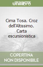 Cima Tosa. Croz dell'Altissimo. Carta escursionistica libro