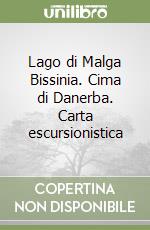 Lago di Malga Bissinia. Cima di Danerba. Carta escursionistica libro