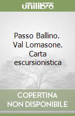 Passo Ballino. Val Lomasone. Carta escursionistica libro