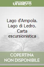 Lago d'Ampola. Lago di Ledro. Carta escursionistica libro