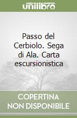 Passo del Cerbiolo. Sega di Ala. Carta escursionistica libro