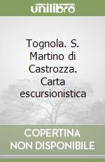 Tognola. S. Martino di Castrozza. Carta escursionistica libro