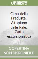 Cima della Fradusta. Altopiano delle Pale. Carta escursionistica libro