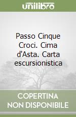 Passo Cinque Croci. Cima d'Asta. Carta escursionistica libro