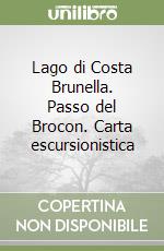 Lago di Costa Brunella. Passo del Brocon. Carta escursionistica libro