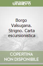 Borgo Valsugana. Strigno. Carta escursionistica libro