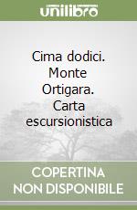 Cima dodici. Monte Ortigara. Carta escursionistica libro