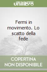 Fermi in movimento. Lo scatto della fede libro