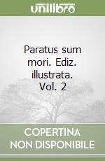 Paratus sum mori. Ediz. illustrata. Vol. 2 libro