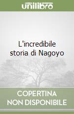 L'incredibile storia di Nagoyo libro