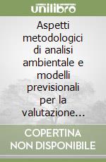 Aspetti metodologici di analisi ambientale e modelli previsionali per la valutazione dell'impatto acustico indotto delle attività estrattive di cava. Con CD-ROM libro