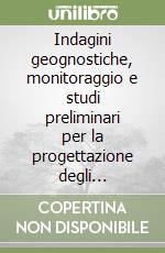 Indagini geognostiche, monitoraggio e studi preliminari per la progettazione degli interventi di consolidamento dell'area in frana. Con CD-ROM libro