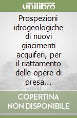 Prospezioni idrogeologiche di nuovi giacimenti acquiferi, per il riattamento delle opere di presa esistenti dell'acquedotto rurale Rocca Carlea. Con CD-ROM libro