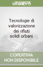 Tecnologie di valorizzazione dei rifiuti solidi urbani libro