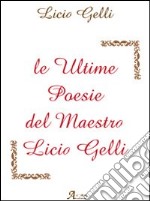 Le ultime poesie del maestro Licio Gelli libro