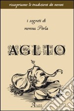 Aglio. I segreti di nonna Perla libro