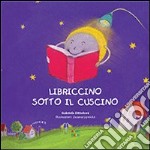 Libriccino sotto il cuscino. Ediz. illustrata libro