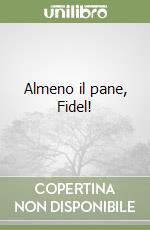 Almeno il pane, Fidel! libro
