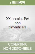 XX secolo. Per non dimenticare libro