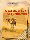 A caccia di guai tra le piramidi libro