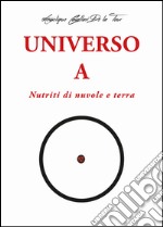 Universo A. Nutriti di nuvole e terra libro