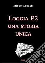 Loggia P2. Una storia unica libro