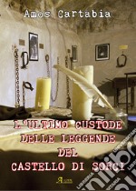 L'ultimo custode delle leggende del castello di Sorci libro