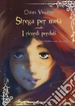 I ricordi perduti. Strega per metà libro