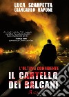 Il cartello dei Balcani. L'ultimo confidente libro di Scarpetta Luca Rapone Giancarlo