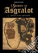 L'isola degli evoluti. I segreti di Asgralot. Vol. 1