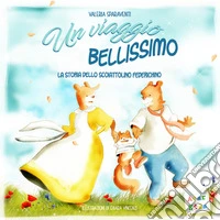 Un viaggio bellissimo. La storia dello scoiattolino Federichino. Ediz. a colori libro