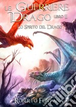 Lo spirito del drago. Le guerriere del drago. Vol. 2 libro