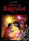 L'abisso. I segreti di Asgralot. Vol. 2 libro di Paccani Federico