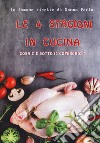 Le 4 stagioni in cucina. Cosa c'è sotto il coperchio? Le famose ricette di Nonna Perla libro