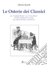 Le osterie dei classici. Dal «Gambero Rosso» alla «Luna Piena», taverne, alberghi e locande nei capolavori della letteratura