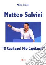 Matteo Salvini. «O capitano! Mio capitano!» libro