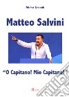 Matteo Salvini. «O capitano! Mio capitano!» libro