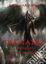 Thanatos. L'angelo della morte libro