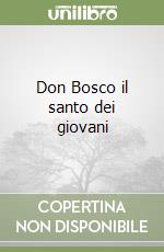 Don Bosco il santo dei giovani libro