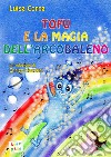 Tofu e la magia dell'arcobaleno. Ediz. a colori libro